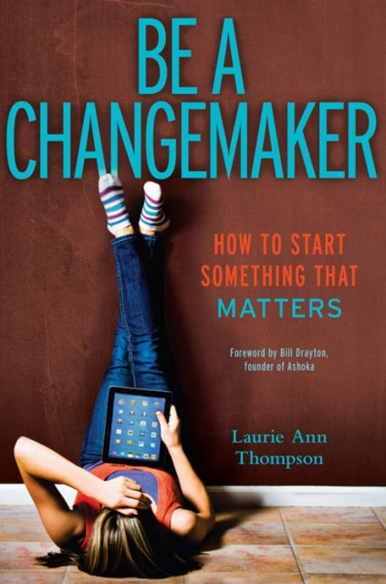 Be a Changemaker: How to Start Something That Matters