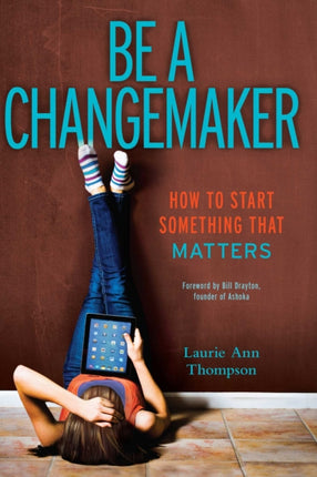 Be a Changemaker: How to Start Something That Matters