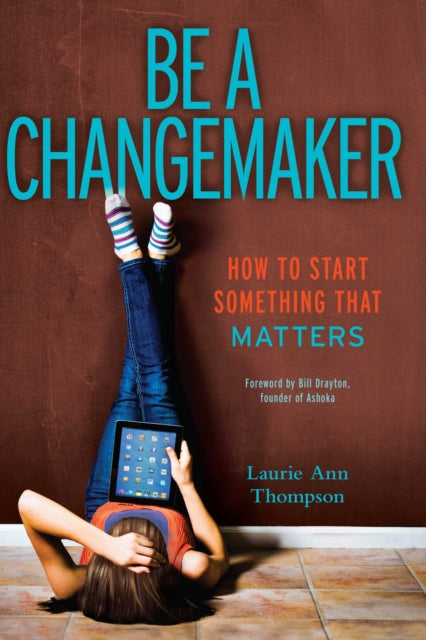 Be a Changemaker: How to Start Something That Matters