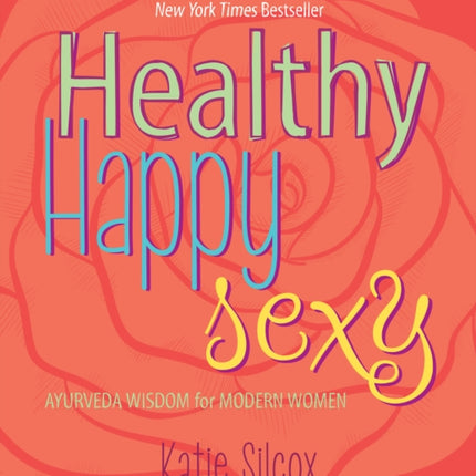 Healthy Happy Sexy: Ayurveda Wisdom for Modern Women