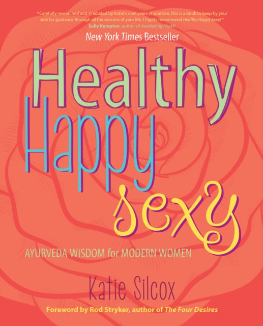 Healthy Happy Sexy: Ayurveda Wisdom for Modern Women