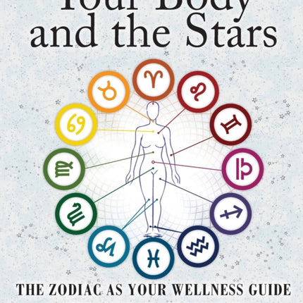 Your Body and the Stars: The Zodiac As Your Wellness Guide