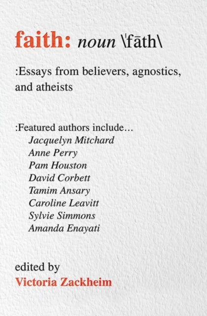 Faith Essays From Believers Agnostics and Atheists