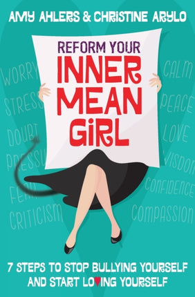 Reform Your Inner Mean Girl 7 Steps to Stop Bullying Yourself and Start Loving Yourself