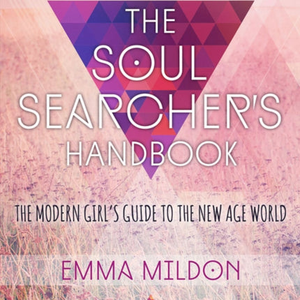 The Soul Searcher's Handbook: A Modern Girl's Guide to the New Age World