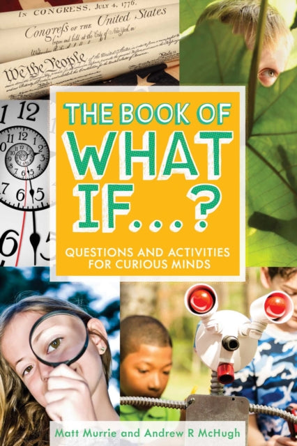 The Book of What If...?: Questions and Activities for Curious Minds