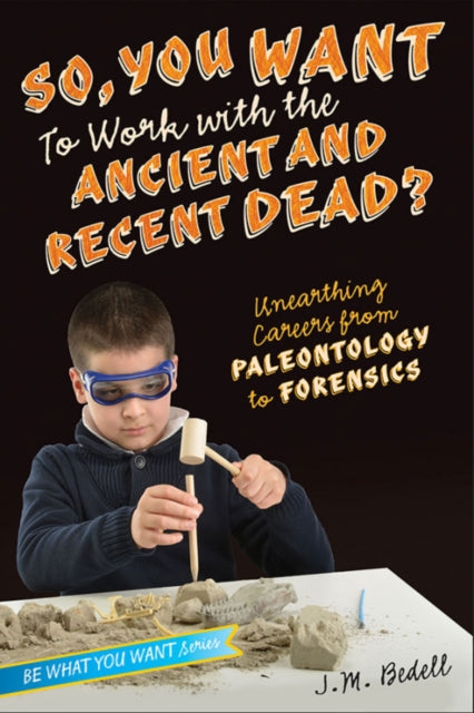 So, You Want to Work with the Ancient and Recent Dead?: Unearthing Careers from Paleontology to Forensic Science