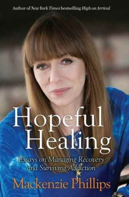 Hopeful Healing Essays on Managing Recovery and Surviving Addiction