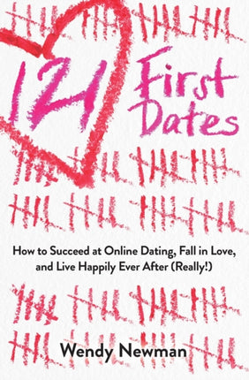 121 First Dates How to Succeed at Online Dating Fall in Love and Live Happily Ever After Really