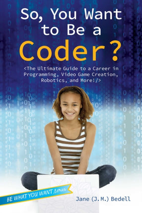 So, You Want to Be a Coder?: The Ultimate Guide