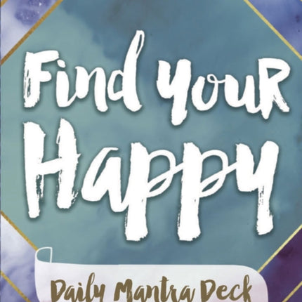 Find Your Happy  Daily Mantra Deck 56 full col cards  144page guidebook