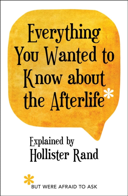 Everything You Wanted to Know about the Afterlife but Were Afraid to Ask