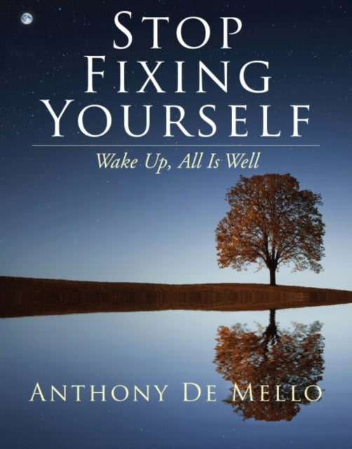 Stop Fixing Yourself: Wake Up, All is Well