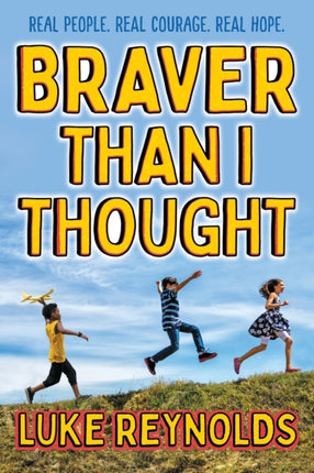 Braver than I Thought: Real People. Real Courage. Real Hope.