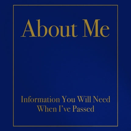 About Me: Information You Will Need When I'Ve Passed