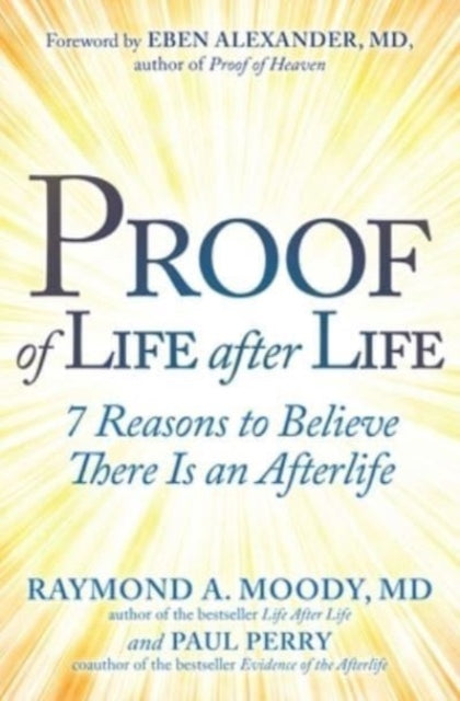 Proof of Life after Life: 7 Reasons to Believe There Is an Afterlife