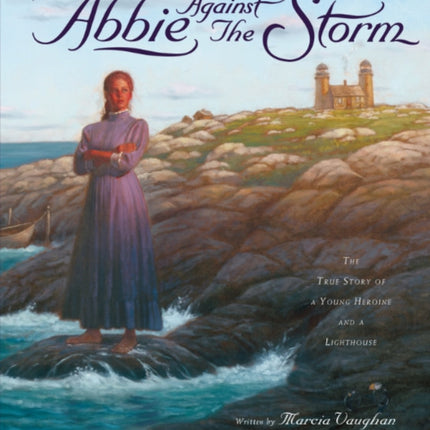 Abbie Against the Storm: The True Story of a Younf Heroine and a Lighthouse