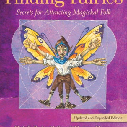 Finding Fairies: Secrets for Attracting Magickal Folk Updated and Expanded Edition