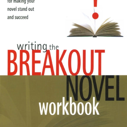 Writing the Breakout Novel Workbook: Hands-on Help for Making Your Novel Stand Out and Succeed