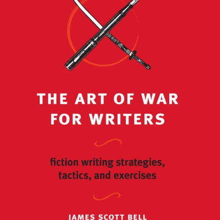 The Art of War for Writers: Fiction Writing Strategies, Tactics, and Exercises