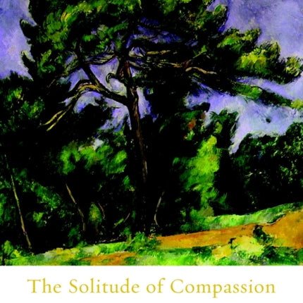 The Solitude Of Compassion