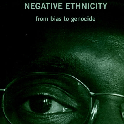 Negative Ethnicity: From Bias to Genocide