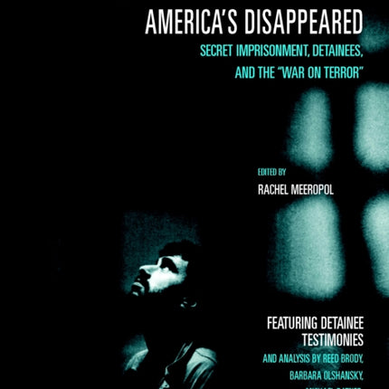 America's Disappeared: Secret Imprisonment, Detainees and the War on Terror