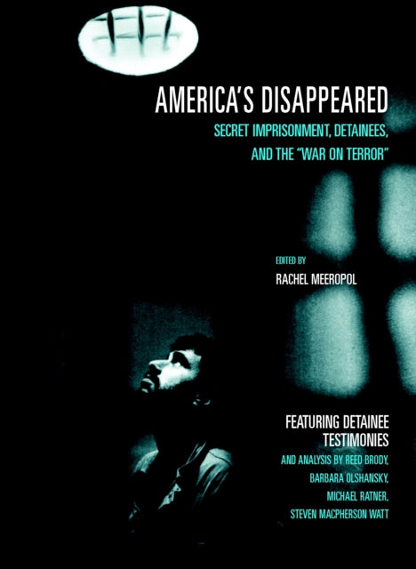 America's Disappeared: Secret Imprisonment, Detainees and the War on Terror