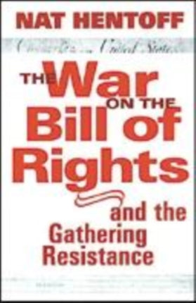 The War On The Bill Rights: And the Gathering Resistance