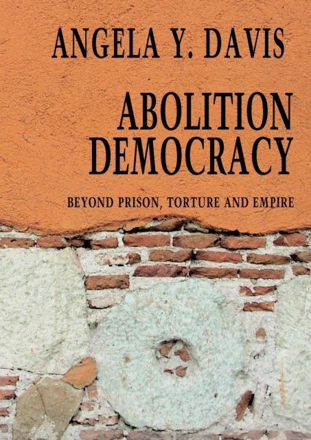 Abolition Democracy - Open Media Series: Beyond Empire, Prisons, and Torture