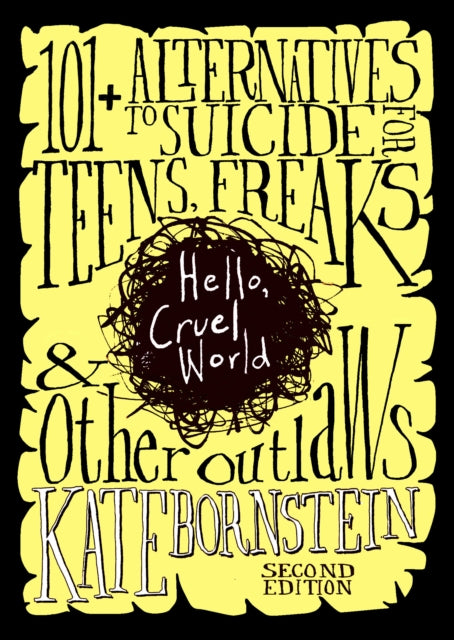 Hello, Cruel World: 101 Alternatives to Suicide for Teens, Freaks & Other Outlaws