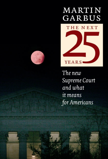 The Next Twenty-five Years: The New Supreme Court and What It Means for America