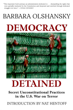 Democracy Detained: Secret Unconstitutional Practices in the U.S. War on Terror