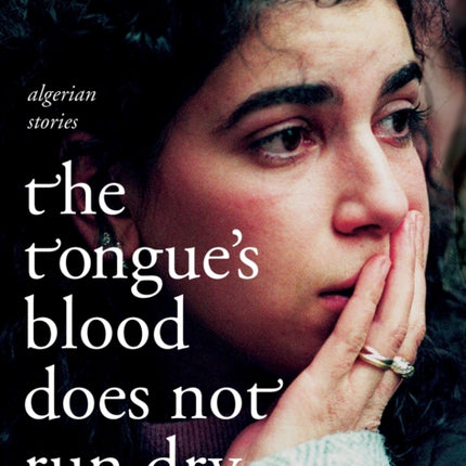 The Tongue's Blood Does Not Run Dry: Algerian Stories