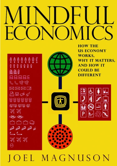 Mindful Economics: How the US Economy Works, Why it Matters, and How it Could be Different