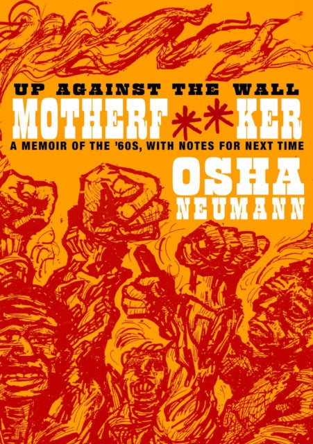 Up Against The Wall Motherf**ker: A Memoir of the 60s, with Notes for the Next Time