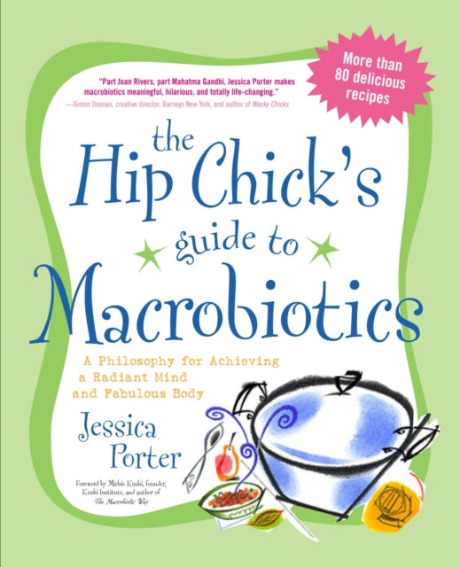 The Hip Chick's Guide to Macrobiotics: A Philosophy for Achieving a Radiant Mind and Fabulous Body