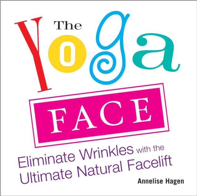 Yoga Face: Eliminate Wrinkles with the Ultimate Natural Facelift