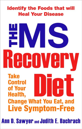 The Ms Recovery Diet: Take Control of Your Health, Change What You Eat, and Live Symptom-Free