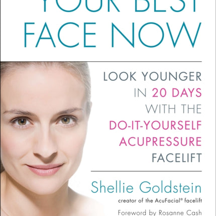Your Best Face Now: Look Younger in 20 Days with the Do-It-Yourself Acupressure Facelift