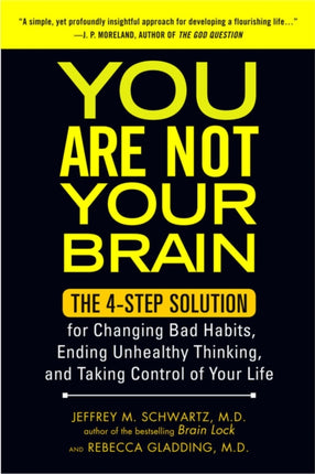 You Are Not Your Brain: The 4-Step Solution for Changing Bad Habits, Ending Unhealthy Thinking, and Taking Control of Your Life