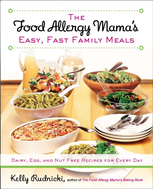 The Food Allergy Mama's Easy, Fast Family Meals: Dairy, Egg, and Nut Free Recipes for Every Day