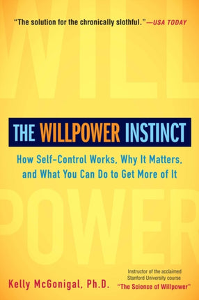 The Willpower Instinct: How Self-Control Works, Why It Matters, and What You Can Do to Get More of It