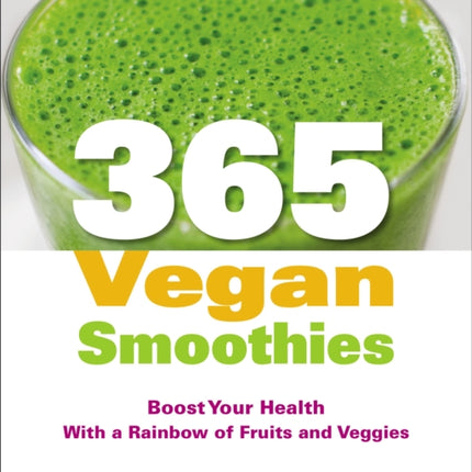 365 Vegan Smoothies: A healthy recipe for every day of the year