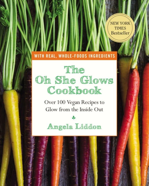 The Oh She Glows Cookbook: Over 100 Vegan Recipes to Glow from the Inside out