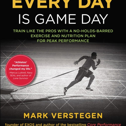 Every Day Is Game Day: Train Like the Pros With a No-Holds-Barred Exercise and Nutrition Plan for Peak Performance