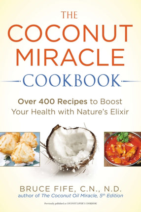 Coconut Miracle Cookbook: Over 400 Recipes to Boost Your Health with Nature's Elixir