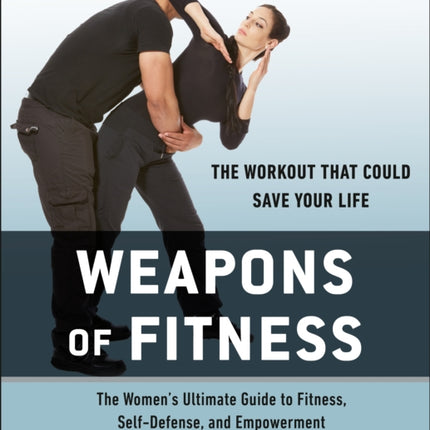 Weapons Of Fitness: The Women's Ultimate Guide to Fitness, Self-Defence, and Empowerment