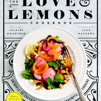 The Love And Lemons Cookbook: An Apple-to-Zucchini Celebration of Impromptu Cooking