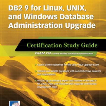 DB2 9 for Linux, UNIX, and Windows Database Administration Upgrade: Certification Study Guide